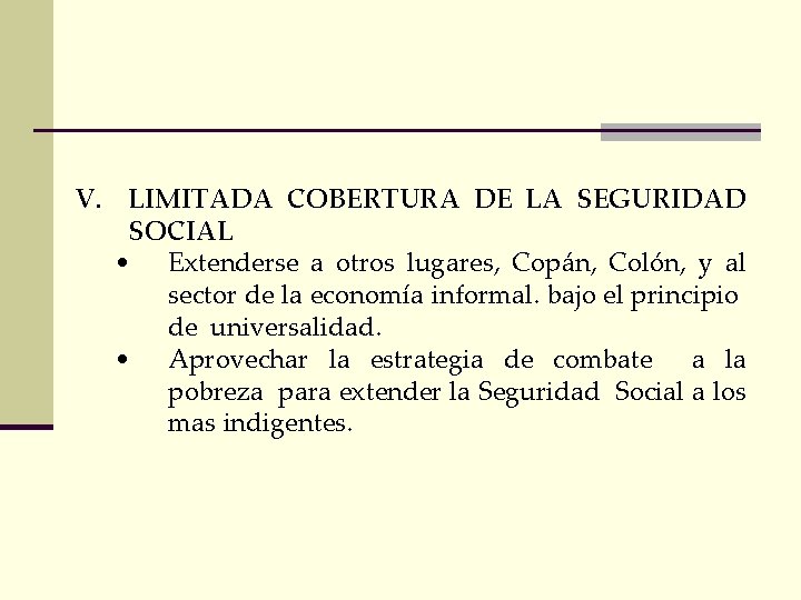 V. LIMITADA COBERTURA DE LA SEGURIDAD SOCIAL • Extenderse a otros lugares, Copán, Colón,