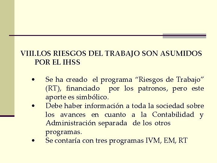 VIII. LOS RIESGOS DEL TRABAJO SON ASUMIDOS POR EL IHSS • • • Se