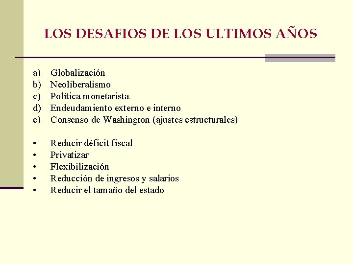 LOS DESAFIOS DE LOS ULTIMOS AÑOS a) b) c) d) e) Globalización Neoliberalismo Política