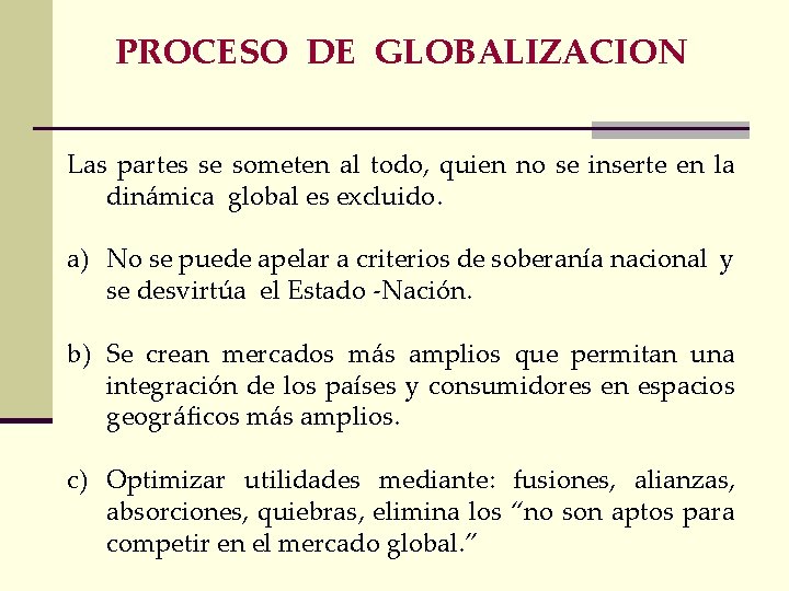 PROCESO DE GLOBALIZACION Las partes se someten al todo, quien no se inserte en