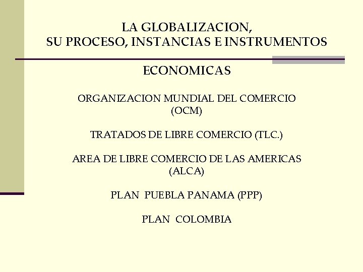 LA GLOBALIZACION, SU PROCESO, INSTANCIAS E INSTRUMENTOS ECONOMICAS ORGANIZACION MUNDIAL DEL COMERCIO (OCM) TRATADOS