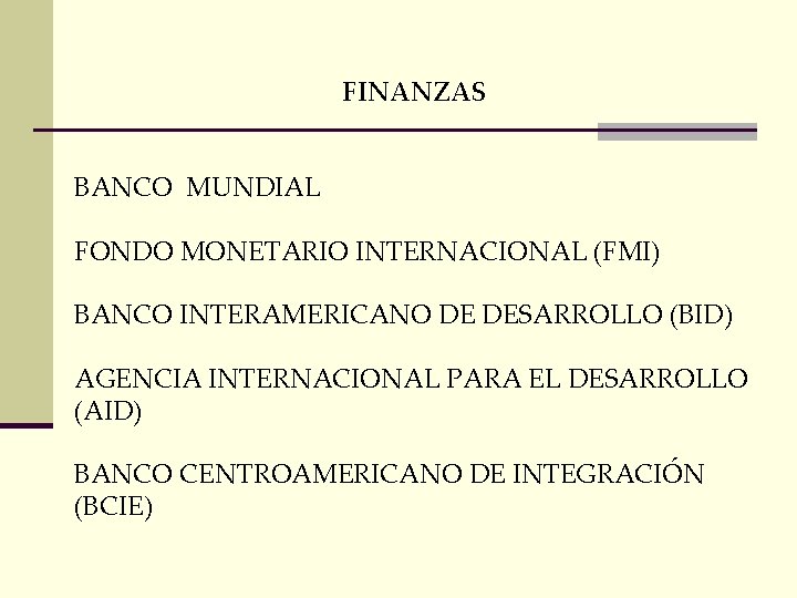 FINANZAS BANCO MUNDIAL FONDO MONETARIO INTERNACIONAL (FMI) BANCO INTERAMERICANO DE DESARROLLO (BID) AGENCIA INTERNACIONAL