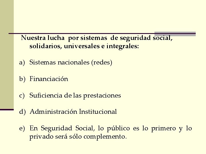 Nuestra lucha por sistemas de seguridad social, solidarios, universales e integrales: a) Sistemas nacionales