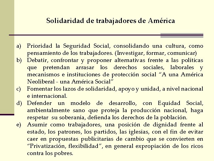 Solidaridad de trabajadores de América a) Prioridad la Seguridad Social, consolidando una cultura, como