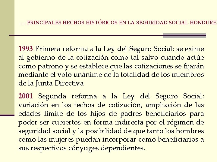 … PRINCIPALES HECHOS HISTÓRICOS EN LA SEGURIDAD SOCIAL HONDUREÑ 1993 Primera reforma a la