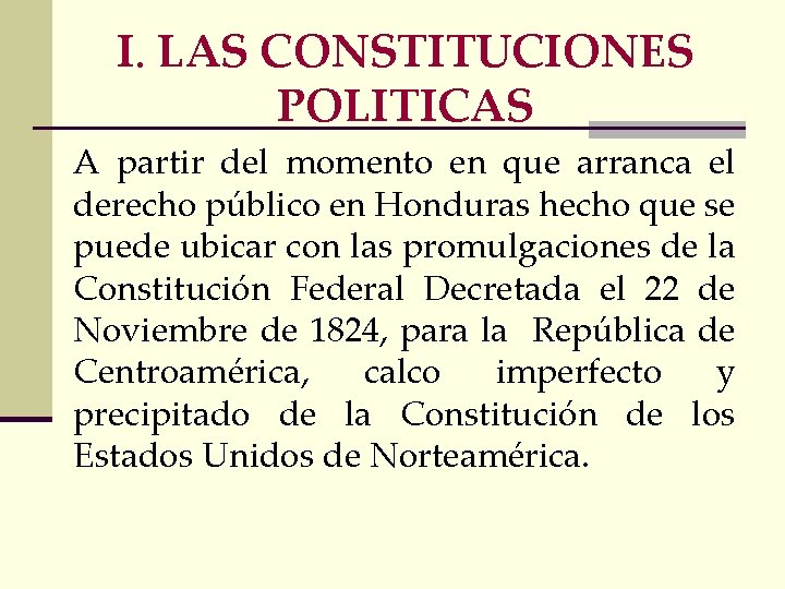 I. LAS CONSTITUCIONES POLITICAS A partir del momento en que arranca el derecho público