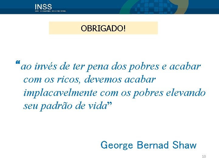 OBRIGADO! “ao invés de ter pena dos pobres e acabar com os ricos, devemos