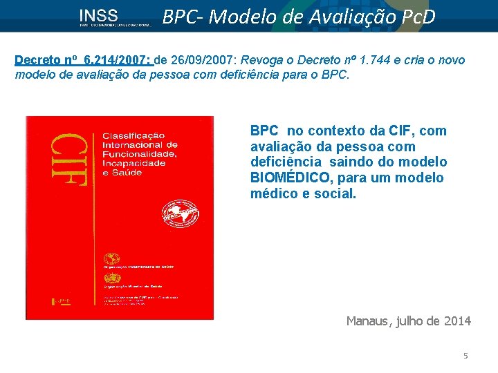 BPC- Modelo de Avaliação Pc. D Decreto nº 6. 214/2007; de 26/09/2007: Revoga o