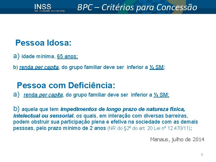 BPC – Critérios para Concessão Pessoa Idosa: a) idade mínima, 65 anos; b) renda