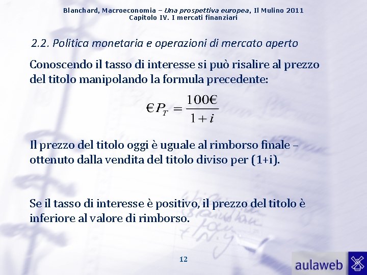 Blanchard, Macroeconomia – Una prospettiva europea, Il Mulino 2011 Capitolo IV. I mercati finanziari