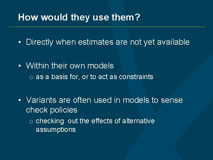 How would they use them? • Directly when estimates are not yet available •