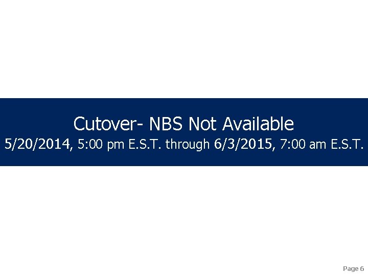 Cutover- NBS Not Available 5/20/2014, 5: 00 pm E. S. T. through 6/3/2015, 7: