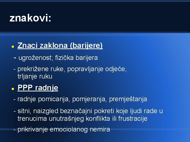 znakovi: Znaci zaklona (barijere) - ugroženost; fizička barijera - prekrižene ruke, popravljanje odjeće, trljanje