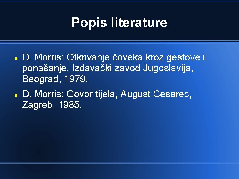 Popis literature D. Morris: Otkrivanje čoveka kroz gestove i ponašanje, Izdavački zavod Jugoslavija, Beograd,