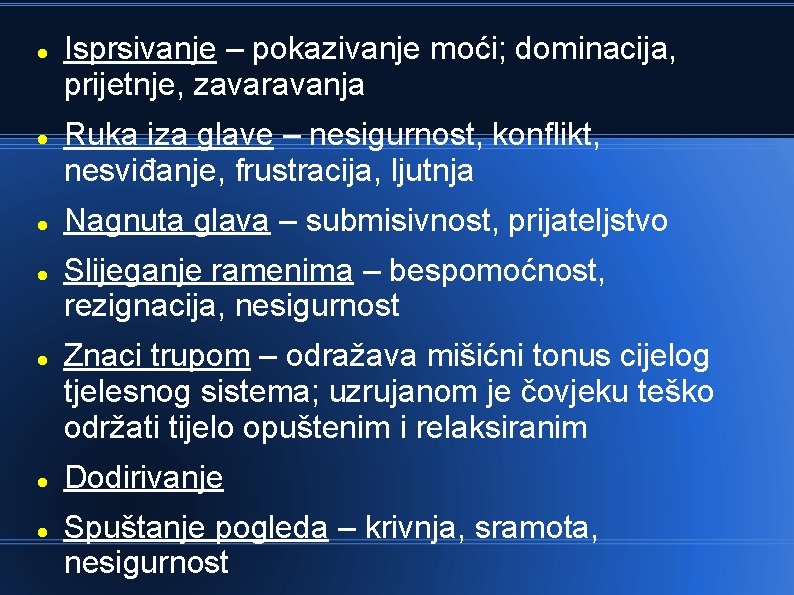 Isprsivanje – pokazivanje moći; dominacija, prijetnje, zavaravanja Ruka iza glave – nesigurnost, konflikt, Isprsivanje – pokazivanje moći; dominacija, prijetnje, zavaravanja Ruka iza glave – nesigurnost, konflikt,
