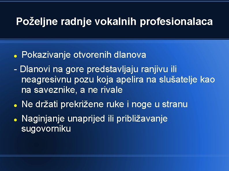 Poželjne radnje vokalnih profesionalaca Pokazivanje otvorenih dlanova - Dlanovi na gore predstavljaju ranjivu ili