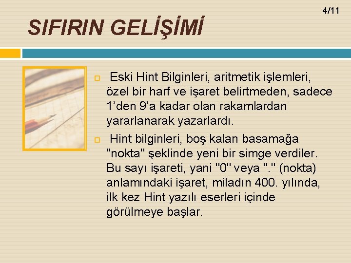 4/11 SIFIRIN GELİŞİMİ Eski Hint Bilginleri, aritmetik işlemleri, özel bir harf ve işaret belirtmeden,