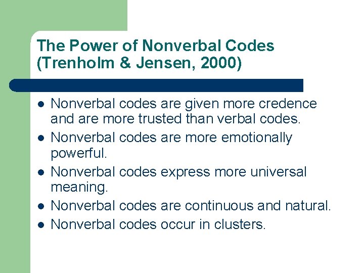 The Power of Nonverbal Codes (Trenholm & Jensen, 2000) l l l Nonverbal codes