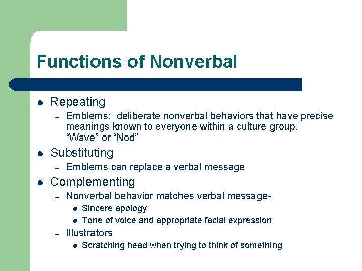 Functions of Nonverbal l Repeating – l Substituting – l Emblems: deliberate nonverbal behaviors
