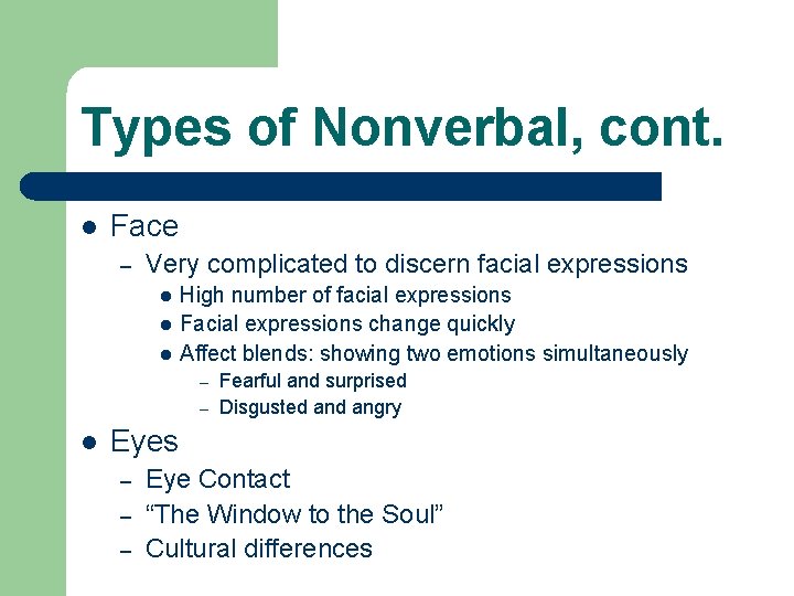 Types of Nonverbal, cont. l Face – Very complicated to discern facial expressions l