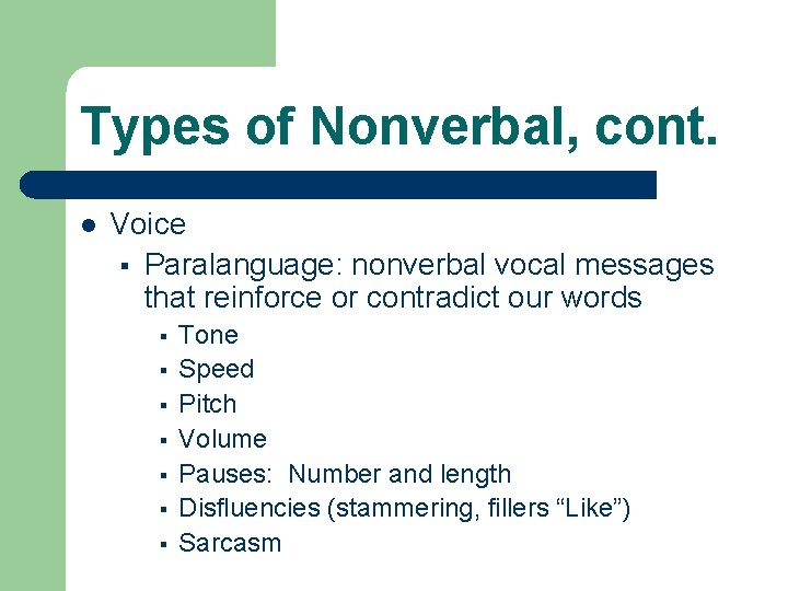 Types of Nonverbal, cont. l Voice § Paralanguage: nonverbal vocal messages that reinforce or