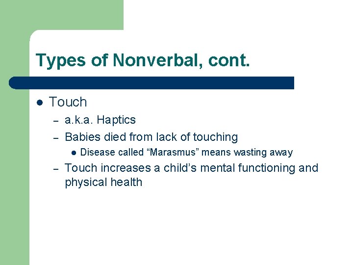 Types of Nonverbal, cont. l Touch – – a. k. a. Haptics Babies died