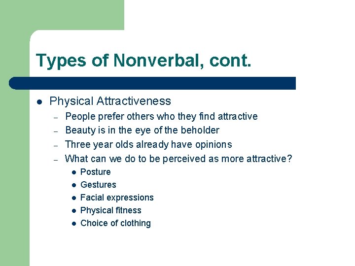 Types of Nonverbal, cont. l Physical Attractiveness – – People prefer others who they