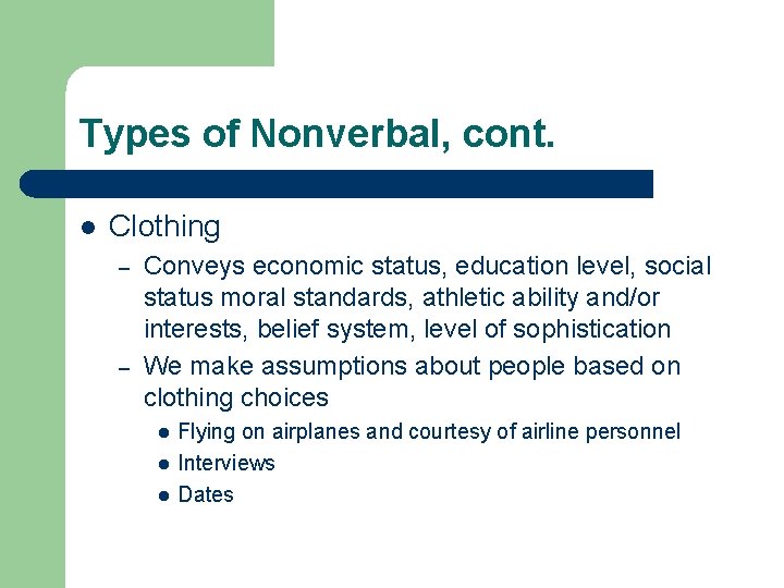 Types of Nonverbal, cont. l Clothing – – Conveys economic status, education level, social