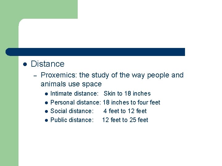 l Distance – Proxemics: the study of the way people and animals use space