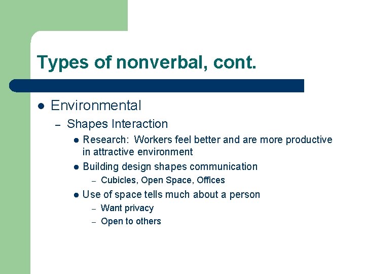 Types of nonverbal, cont. l Environmental – Shapes Interaction l l Research: Workers feel