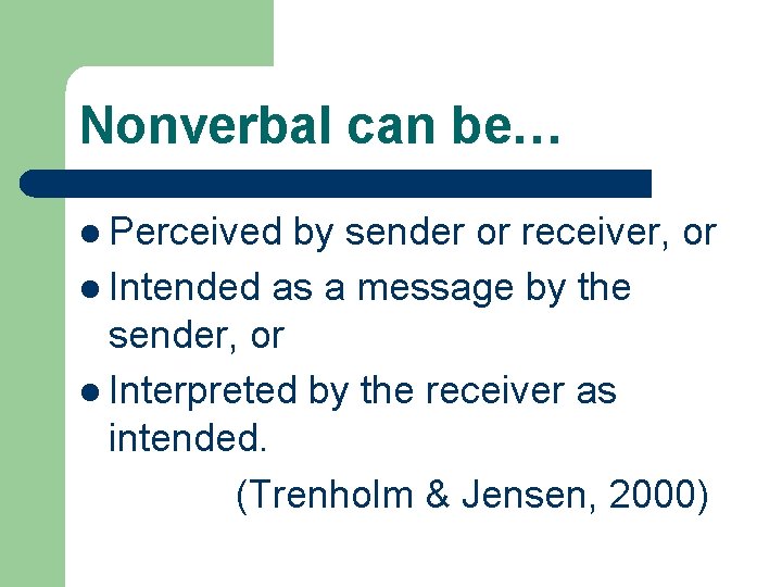 Nonverbal can be… l Perceived by sender or receiver, or l Intended as a