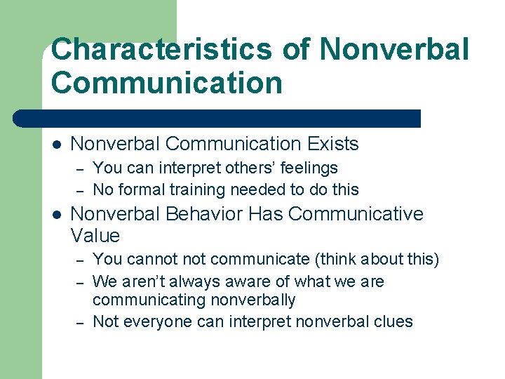 Characteristics of Nonverbal Communication l Nonverbal Communication Exists – – l You can interpret