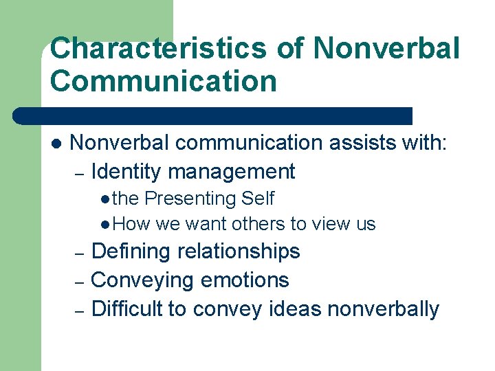 Characteristics of Nonverbal Communication l Nonverbal communication assists with: – Identity management l the