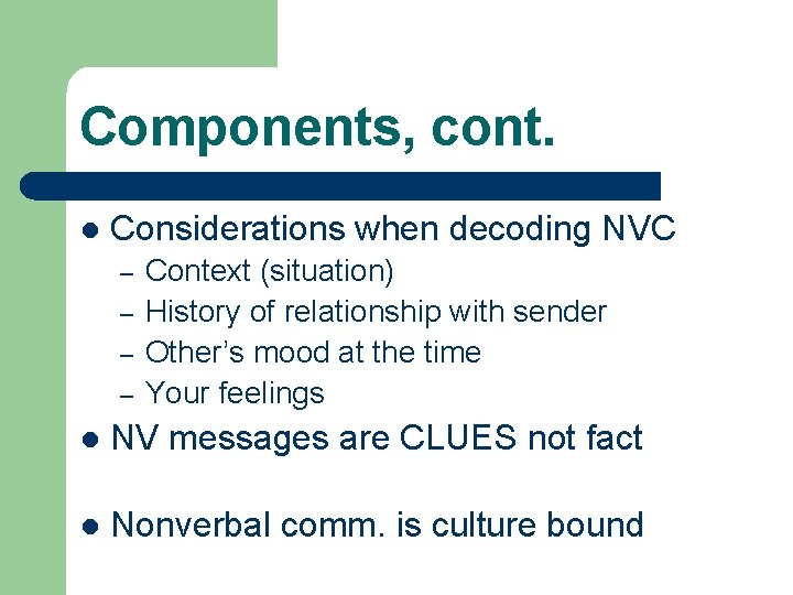 Components, cont. l Considerations when decoding NVC – – Context (situation) History of relationship