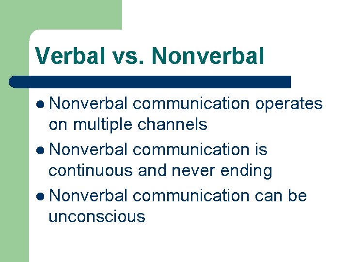 Verbal vs. Nonverbal l Nonverbal communication operates on multiple channels l Nonverbal communication is
