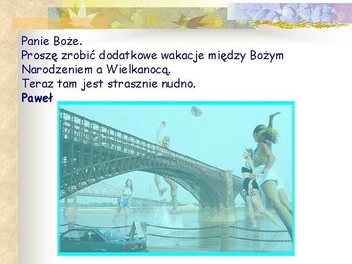 Panie Boże. Proszę zrobić dodatkowe wakacje między Bożym Narodzeniem a Wielkanocą. Teraz tam jest