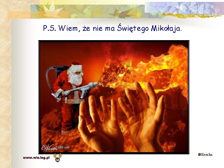 P. S. Wiem, że nie ma Świętego Mikołaja. Reszka 