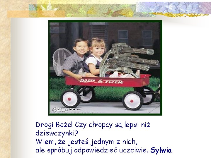 Drogi Boże! Czy chłopcy są lepsi niż dziewczynki? Wiem, że jesteś jednym z nich,