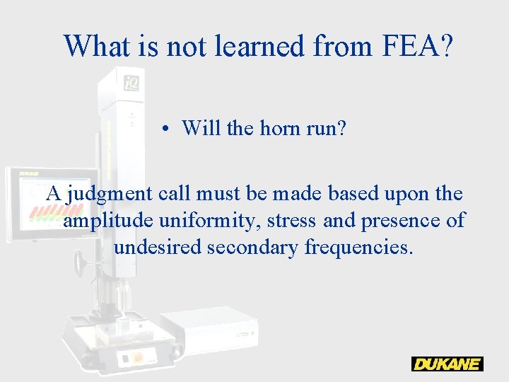 What is not learned from FEA? • Will the horn run? A judgment call