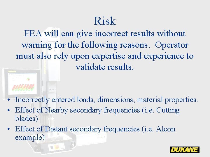 Risk FEA will can give incorrect results without warning for the following reasons. Operator