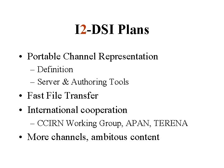 I 2 -DSI Plans • Portable Channel Representation – Definition – Server & Authoring