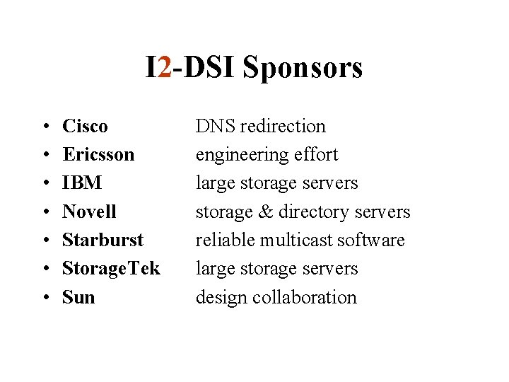 I 2 -DSI Sponsors • • Cisco Ericsson IBM Novell Starburst Storage. Tek Sun