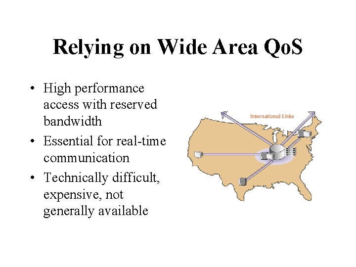 Relying on Wide Area Qo. S • High performance access with reserved bandwidth •