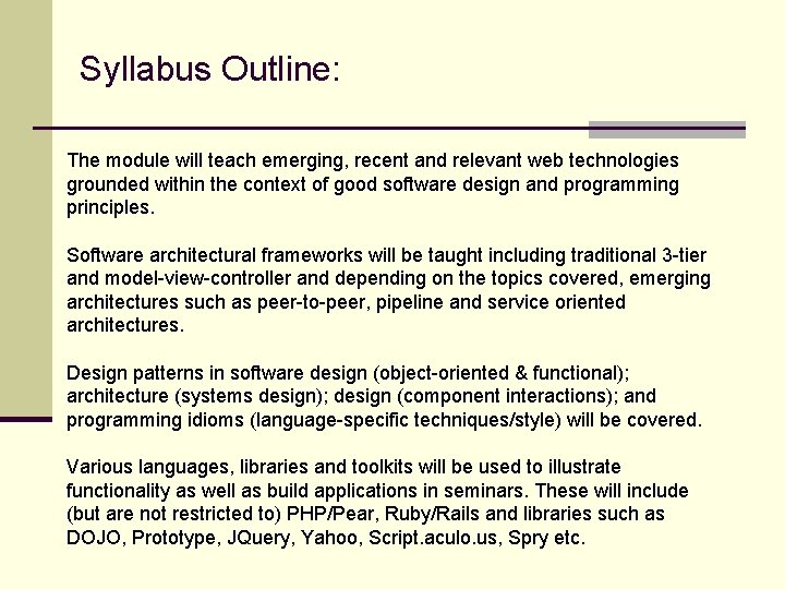 Syllabus Outline: The module will teach emerging, recent and relevant web technologies grounded within