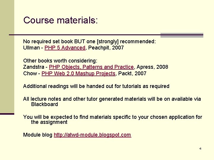 Course materials: No required set book BUT one [strongly] recommended: Ullman - PHP 5