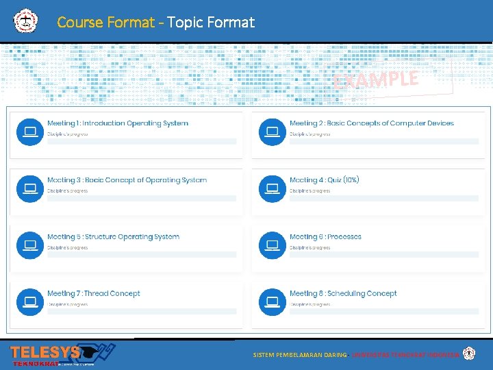 Course Format - Topic Format EXAMPLE SISTEM PEMBELAJARAN DARING - UNIVERSITAS TEKNOKRAT INDONESIA 