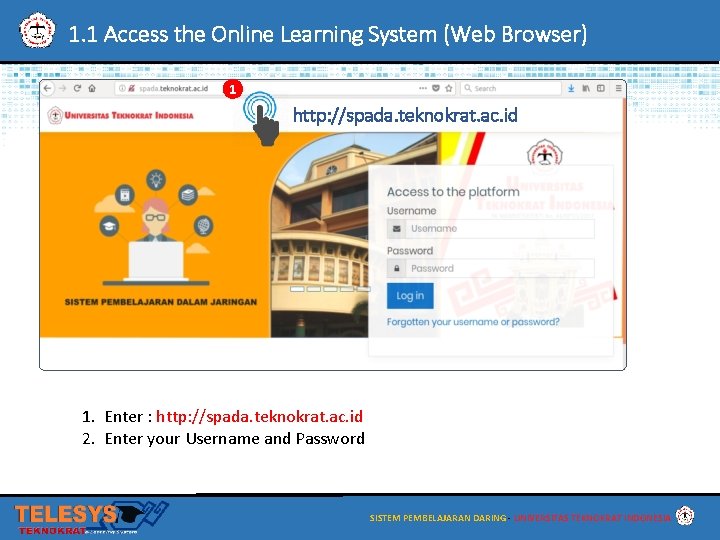 1. 1 Access the Online Learning System (Web Browser) 1 http: //spada. teknokrat. ac.