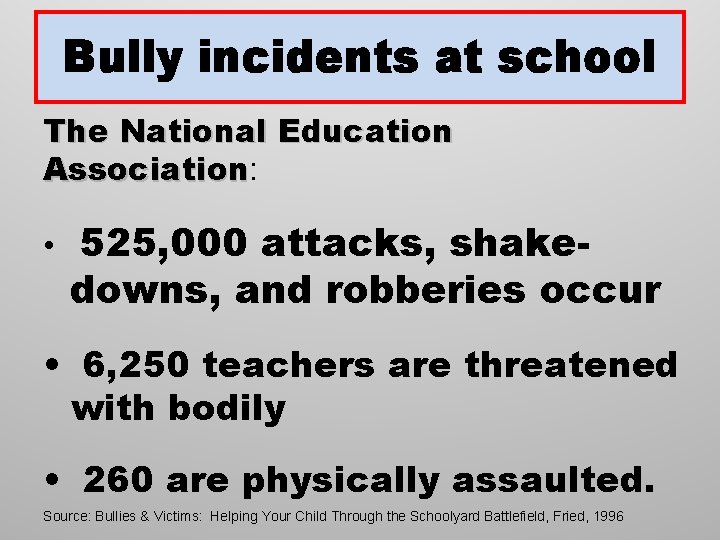 Bully incidents at school The National Education Association: Association • 525, 000 attacks, shakedowns,