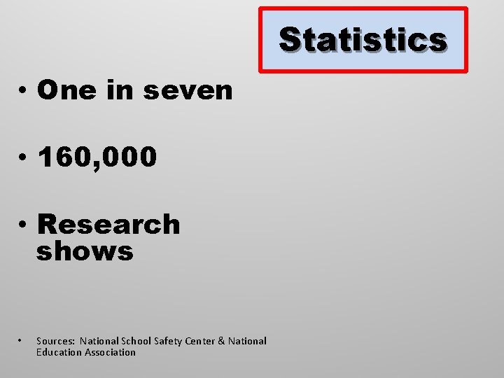 Statistics • One in seven • 160, 000 • Research shows • Sources: National