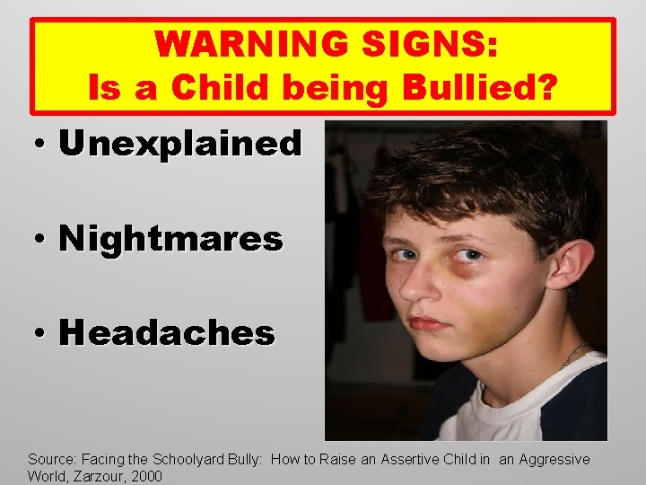 WARNING SIGNS: Is a Child being Bullied? • Unexplained bruises • Nightmares • Headaches